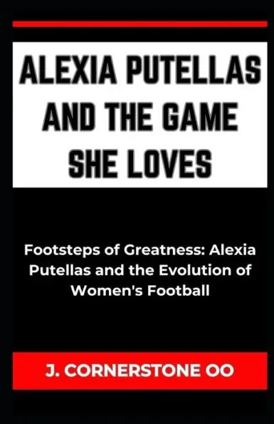 Alexia Putellas and the Game She Loves: ""Footsteps of Greatness: Alexia Putellas and the Evolution of Women's Football""