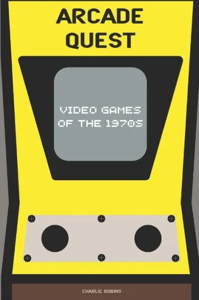 Arcade Quest: Video Games of the 1970s