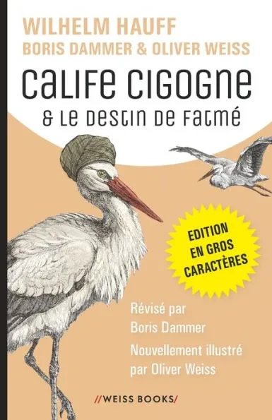 Calife Cigogne & Le destin de Fatmé: Deux contes classiques de Wilhelm Hauff, révisés par Boris Dammer, avec des illustrations d'Oliver Weiss. Edition