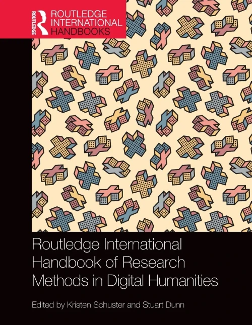 Routledge International Handbook of Research Methods in Digital Humanities (Routledge International Handbooks)