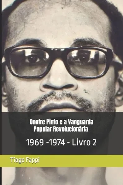 Onofre Pinto e a Vanguarda Popular Revolucionária (VPR) 1969 -1974: 1969 -1974 - Livro 2