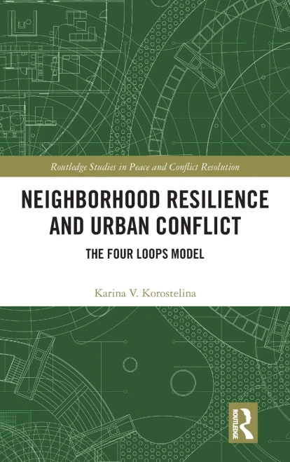 Neighborhood Resilience and Urban Conflict: The Four Loops Model (Routledge Studies in Peace and Conflict Resolution)