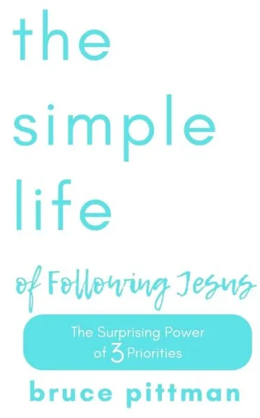 The Simple Life of Following Jesus: The Surprising Power of 3 Priorities