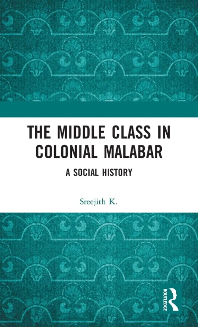 The Middle Class in Colonial Malabar: A Social History