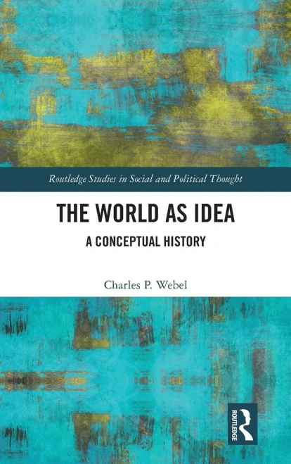 The World as Idea: A Conceptual History (Routledge Studies in Social and Political Thought)