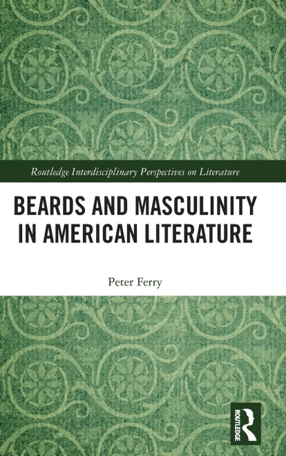 Beards and Masculinity in American Literature (Routledge Interdisciplinary Perspectives on Literature)