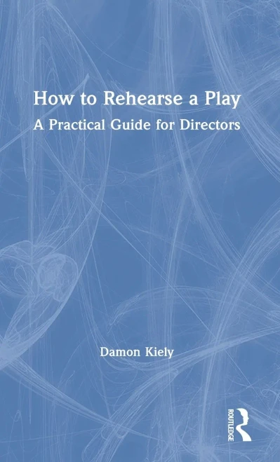 How to Rehearse a Play: A Practical Guide for Directors