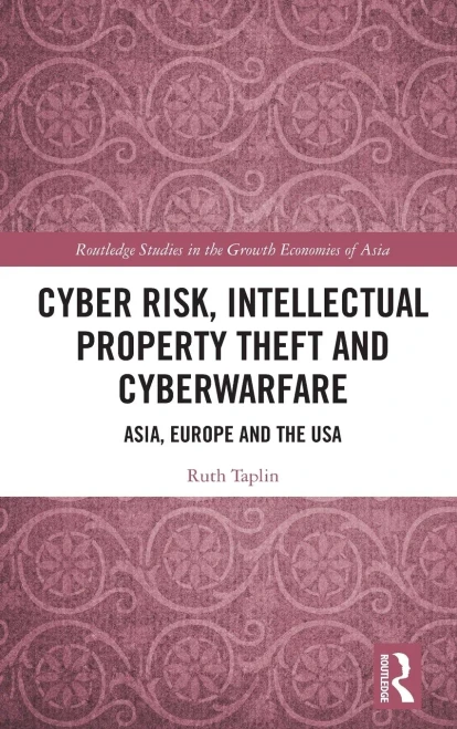 Cyber Risk, Intellectual Property Theft and Cyberwarfare (Routledge Studies in the Growth Economies of Asia)