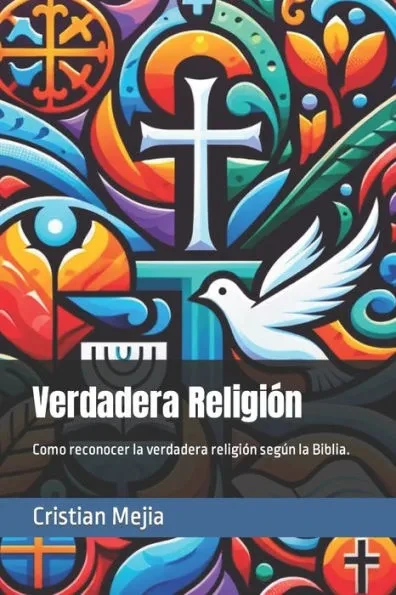 Verdadera Religión: Como reconocer la verdadera religión según la Biblia.