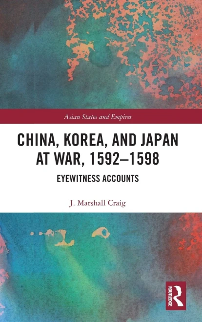 China, Korea & Japan at War, 15921598: Eyewitness Accounts (Asian States and Empires)