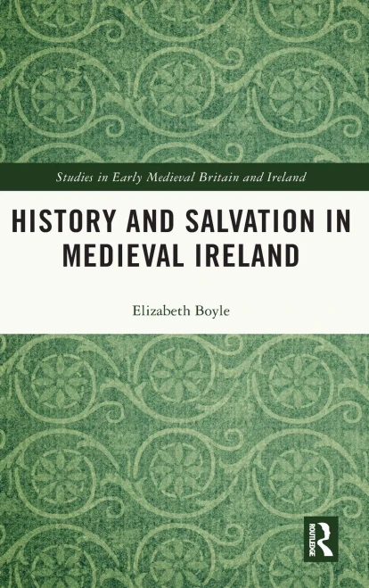 History and Salvation in Medieval Ireland (Studies in Early Medieval Britain and Ireland)