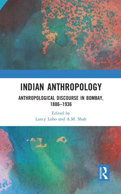 Indian Anthropology: Anthropological Discourse in Bombay, 18861936