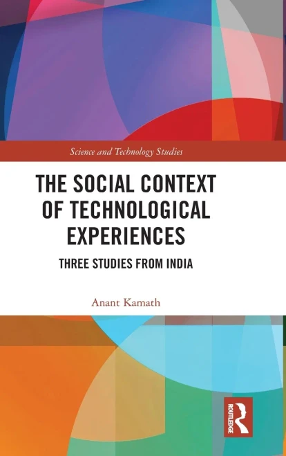 The Social Context of Technological Experiences: Three Studies from India (Science and Technology Studies)