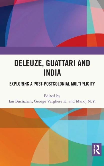 Deleuze, Guattari and India: Exploring a Post-Postcolonial Multiplicity