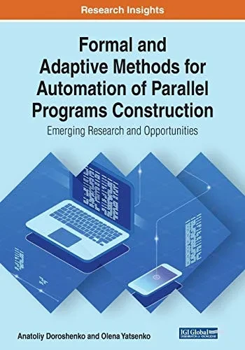 Formal and Adaptive Methods for Automation of Parallel Programs Construction: Emerging Research and Opportunities