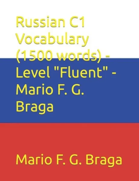 Russian C1 Vocabulary (1500 words) - Level ""Fluent"" - Mario F. G. Braga