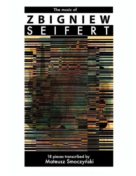 The music of Zbigniew Seifert: 18 pieces transcribed by Mateusz Smoczyński