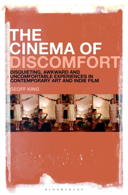 The Cinema of Discomfort: Disquieting, Awkward and Uncomfortable Experiences in Contemporary Art and Indie Film