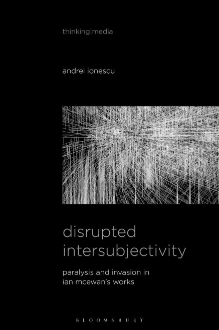 Disrupted Intersubjectivity: Paralysis and Invasion in Ian McEwans Works (Thinking Media)