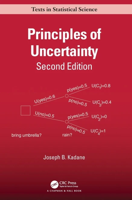 Principles of Uncertainty (Chapman & Hall/CRC Texts in Statistical Science)