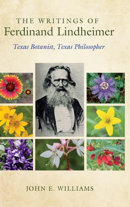 The Writings of Ferdinand Lindheimer: Texas Botanist, Texas Philosopher (Gideon Lincecum Nature and Environment Series)