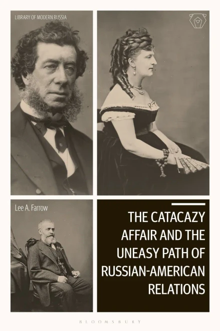 The Catacazy Affair and the Uneasy Path of Russian-American Relations (Library of Modern Russia)