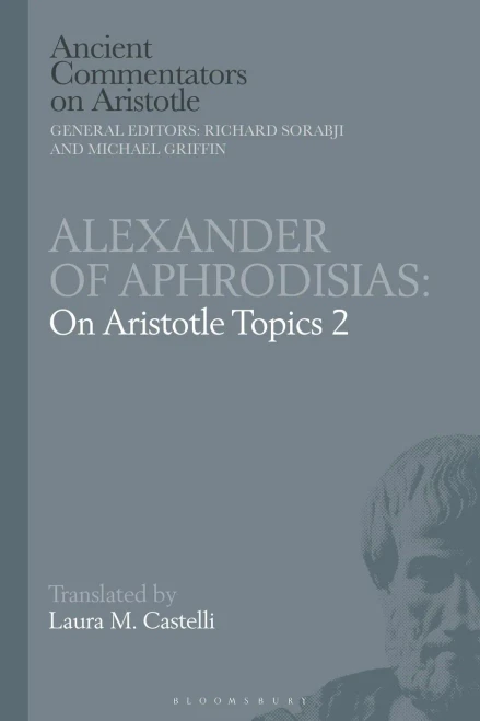 Alexander of Aphrodisias: On Aristotle Topics 2 (Ancient Commentators on Aristotle)
