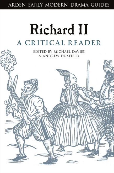 Richard II: A Critical Reader (Arden Early Modern Drama Guides)