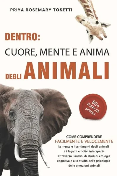 Dentro: CUORE, MENTE E ANIMA DEGLI ANIMALI: Come comprendere la mente e i sentimenti degli animali e i legami emotivi interspe