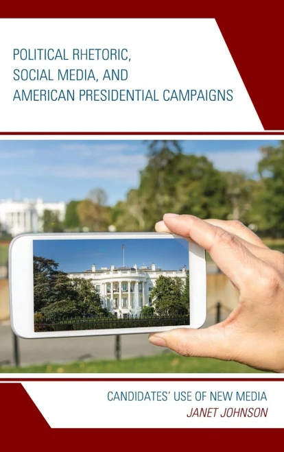 Political Rhetoric, Social Media, and American Presidential Campaigns: Candidates Use of New Media (Lexington Studies in Political Communication)