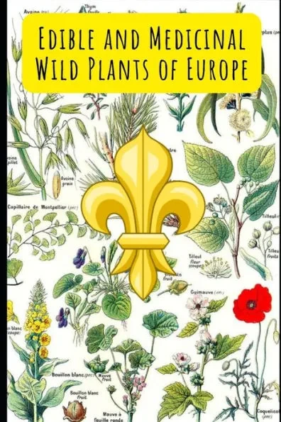 Edible and Medicinal Wild Plants of Europe