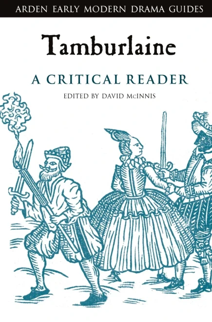 Tamburlaine: A Critical Reader (Arden Early Modern Drama Guides)