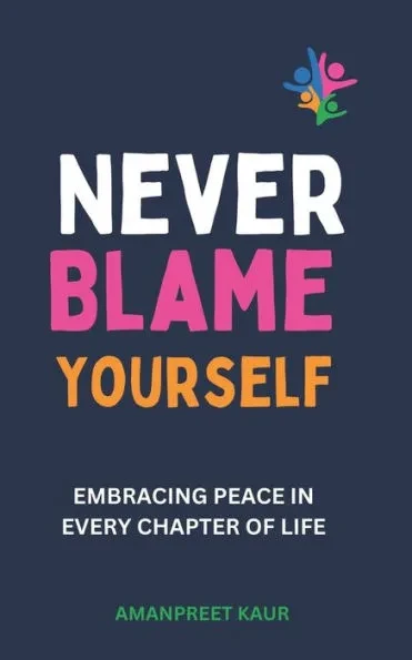 Never Blame Yourself: Embracing Peace in Every Chapter of Life