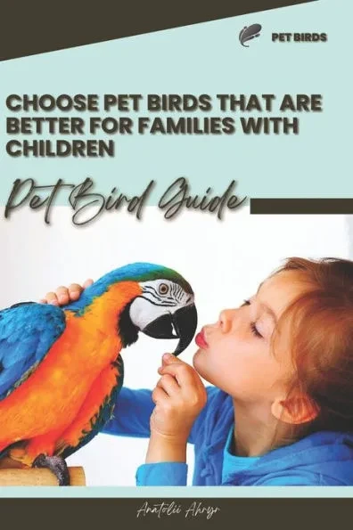 Choose pet birds that are better for families with children: Pet bird guide
