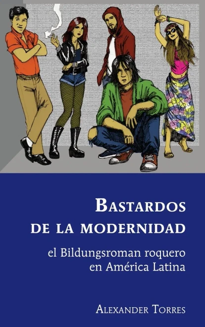 Bastardos de la modernidad: el Bildungsroman roquero en América Latina (Latin America) (Spanish Edition)