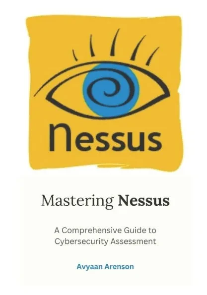 Mastering Nessus: A Comprehensive Guide to Cybersecurity Assessment