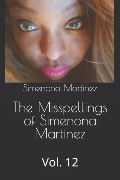The Misspellings of Simenona Martinez: Vol. 12