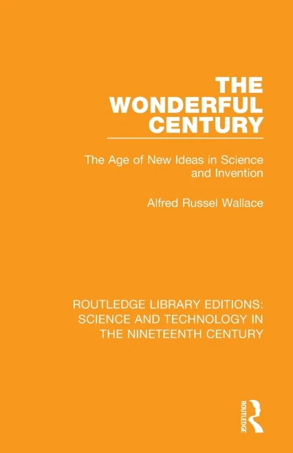 The Wonderful Century (Routledge Library Editions: Science and Technology in the Nineteenth Century)