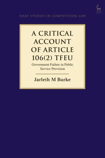 A Critical Account of Article 106(2) TFEU: Government Failure in Public Service Provision (Hart Studies in Competition Law)