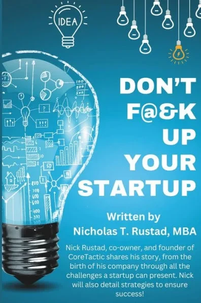 Don't F@&K Up Your Startup: A story of adversity, creating, and winning!