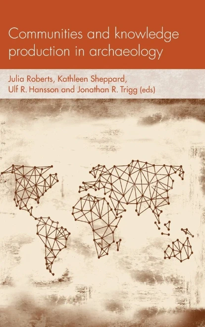 Communities and knowledge production in archaeology (Social Archaeology and Material Worlds)