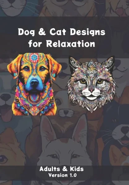 Dog & Cat Designs for Relaxation: Adults & Kids - Version 1.0
