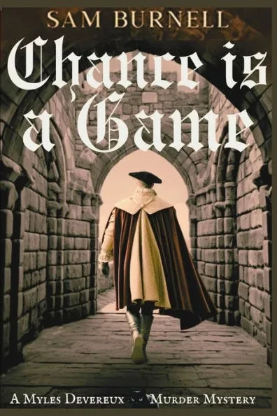 Chance is a Game: A Myles Devereux Murder Mystery - Mystery and Intrigue in Tudor England