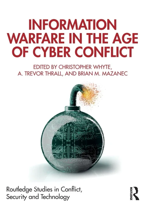 Information Warfare in the Age of Cyber Conflict (Routledge Studies in Conflict, Security and Technology)
