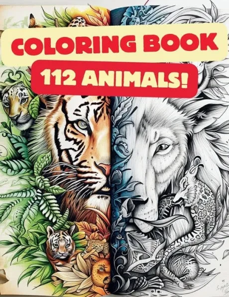 112 Amazing Animals Coloring Book Await Your Artistic Touch: The Biggest and Best Coloring Book for Animal Lovers Cute and Cuddly