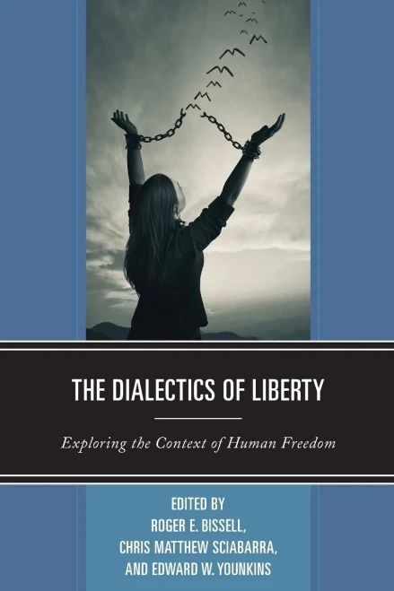 The Dialectics of Liberty: Exploring the Context of Human Freedom (Capitalist Thought: Studies in Philosophy, Politics, and Economics)
