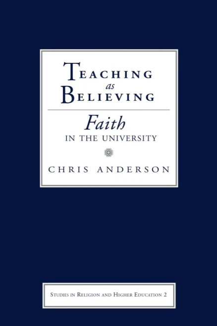 Teaching as Believing: Faith in the University (Studies in Religion and Higher Education)