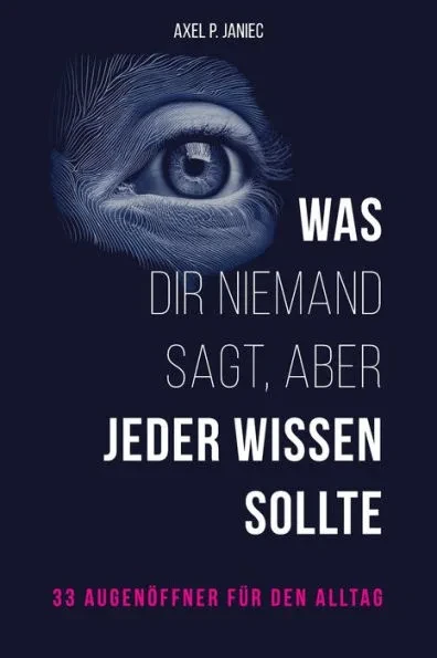 Was dir niemand sagt, aber jeder wissen sollte: 33 AugenÃ¶ffner fÃ¼r den Alltag
