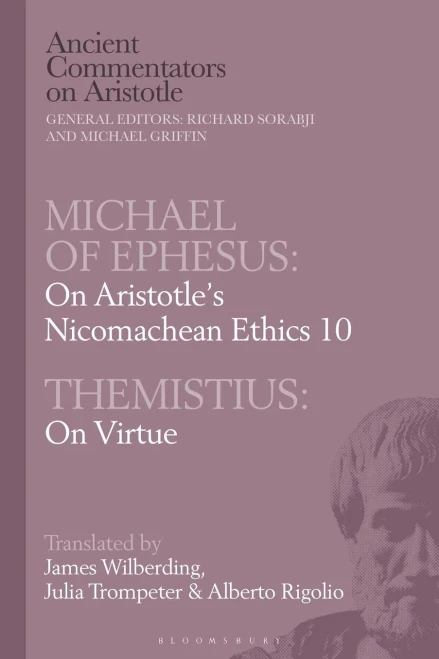 Michael of Ephesus: On Aristotles Nicomachean Ethics 10 with Themistius: On Virtue (Ancient Commentators on Aristotle)