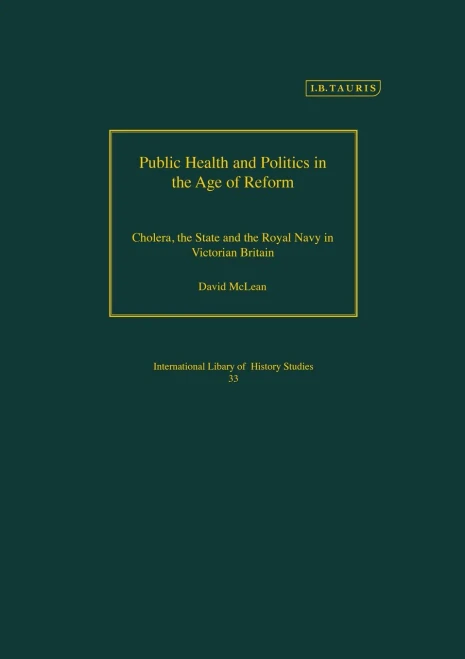 Public Health and Politics in the Age of Reform: Cholera, the State and the Royal Navy in Victorian Britain (Geographers)
